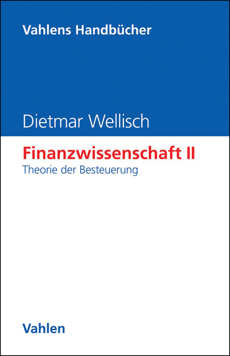 Finanzwissenschaft II: Theorie der Besteuerung - Dietmar Wellisch