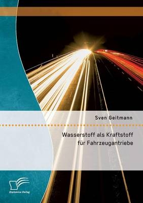 Wasserstoff als Kraftstoff für Fahrzeugantriebe - Sven Geitmann