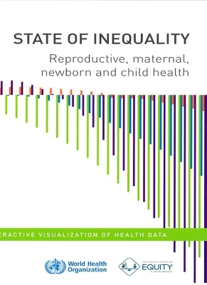 State of  Inequality: Reproductive  Maternal  Newborn and Child Health -  World Health Organization