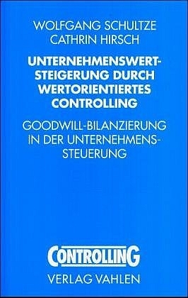 Unternehmenswertsteigerung durch wertorientiertes Controlling - Wolfgang Schultze, Cathrin Hirsch