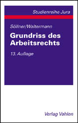 Grundriss des Arbeitsrechts - Alfred Söllner, Raimund Waltermann