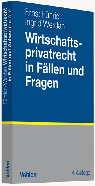 Wirtschaftsprivatrecht in Fällen und Fragen - Ernst Führich, Ingrid Werdan