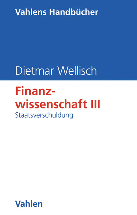 Finanzwissenschaft III: Staatsverschuldung - Dietmar Wellisch