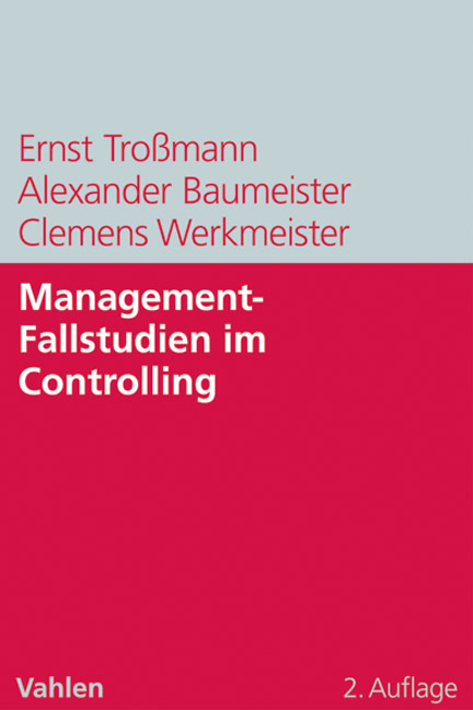 Management-Fallstudien im Controlling - Ernst Troßmann, Alexander Baumeister, Clemens Werkmeister