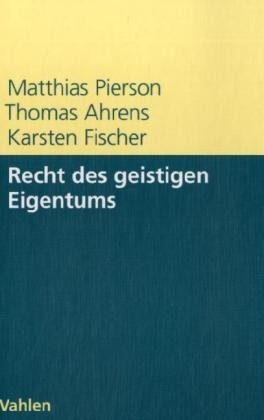 Recht des geistigen Eigentums - Matthias Pierson, Thomas Ahrens, Karsten Fischer