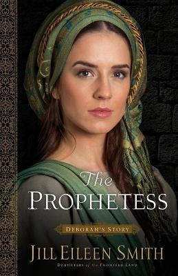 The Prophetess – Deborah`s Story - Jill Eileen Smith