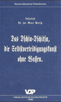 Polizei im Spiegel der Zeit. Wie sich die Zeiten ändern /Das Dschiu-Dschitsu,... / Das Dschiu-Dschitsu, die Selbstverteidigungskunst ohne Waffen - Max Weiss