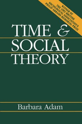 Time and Social Theory - Barbara Adam