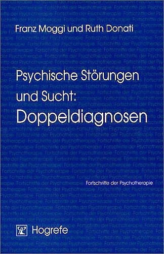 Psychische Störungen und Sucht: Doppeldiagnosen - Franz Moggi, Ruth Donati