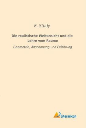 Die realistische Weltansicht und die Lehre vom Raume - E. Study