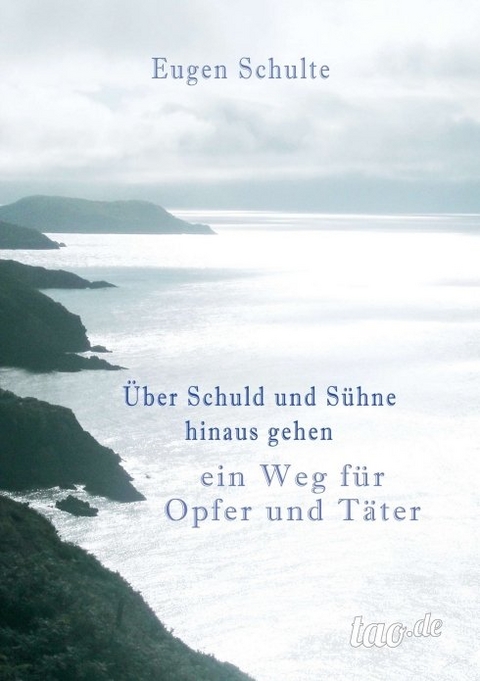 Über Schuld und Sühne hinausgehen - ein Weg für Opfer und Täter - Eugen Schulte