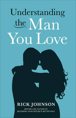 Understanding the Man You Love - Rick Johnson