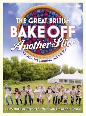 Great British Bake Off Annual: Another Slice -  Great British Bake Off Team