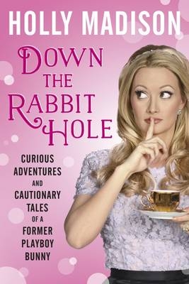 Down the Rabbit Hole - Holly Madison