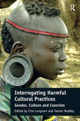 Interrogating Harmful Cultural Practices - Chia Longman, Tamsin Bradley