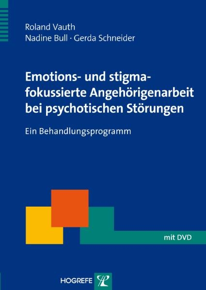 Emotions- und stigmafokussierte Angehörigenarbeit bei psychotischen Störungen - Roland Vauth, Nadine Bull, Gerda Schneider