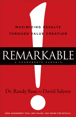 Remarkable! – Maximizing Results through Value Creation - David Salyers, Dr. Randy Ross, S. Cathy
