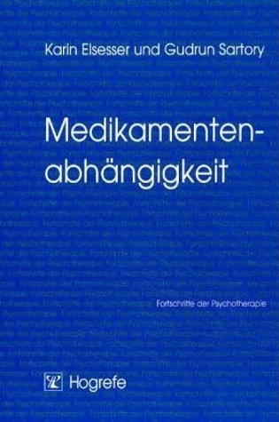 Medikamentenabhängigkeit - Karin Elsesser, Gudrun Sartory