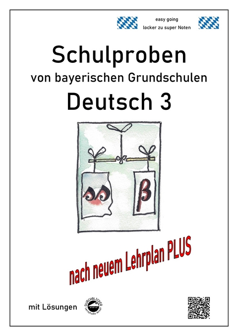 Schulproben von bayerischen Grundschulen - Deutsch 3 mit ausführlichen Lösungen nach LehrplanPLUS - Monika Arndt, Heinrich Schmid