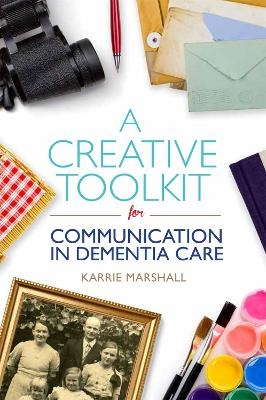 A Creative Toolkit for Communication in Dementia Care - Karrie Marshall