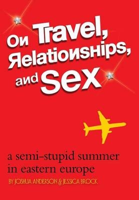 On Travel, Relationships, and Sex - Joshua Anderson, Jessica Brock