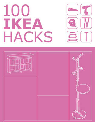 100 IKEA Hacks - Elyse Major, Charlotte Rivers