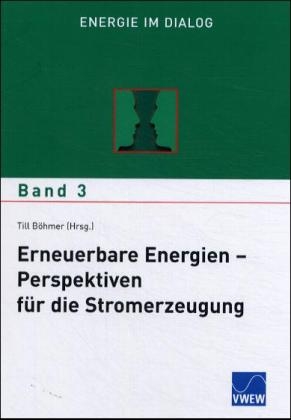 Erneuerbare Energien - Perspektiven für die Stromerzeugung - Till Böhmer