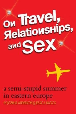 On Travel, Relationships, and Sex - Joshua Anderson, Jessica Brock