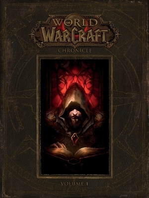 World of Warcraft: Chronicle Volume 1 - Blizzard Entertainment