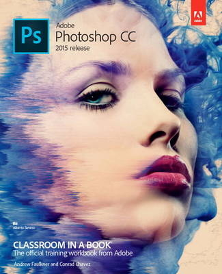 Adobe Photoshop CC Classroom in a Book (2015 release) - Andrew Faulkner, Conrad Chavez