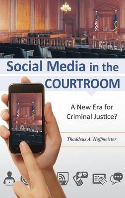 Social Media in the Courtroom - Thaddeus A. Hoffmeister