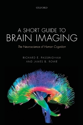 A Short Guide to Brain Imaging - Richard E. Passingham, James B. Rowe