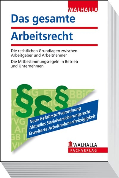 Das gesamte Arbeitsrecht Ausgabe 2011 - Walhalla Walhalla Fachredaktion