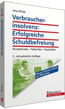 Verbraucherinsolvenz: Erfolgreiche Schuldbefreiung - Jörg Wilde