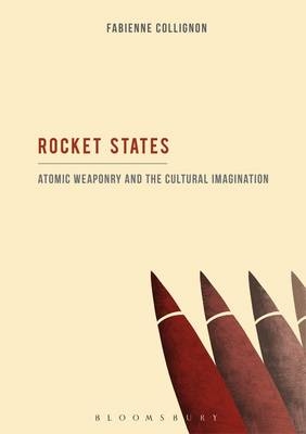 Rocket States: Atomic Weaponry and the Cultural Imagination - Dr.  Fabienne Collignon