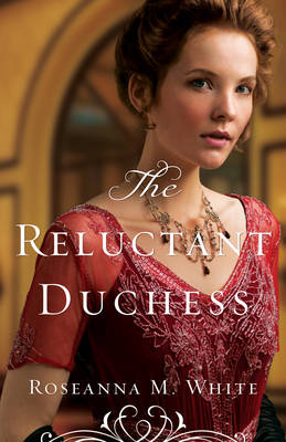 The Reluctant Duchess - Roseanna M. White