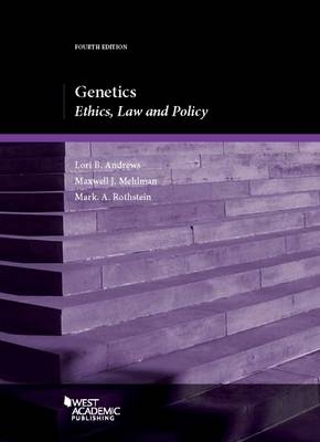 Genetics - Lori B. Andrews, Maxwell J. Mehlman, Mark A. Rothstein