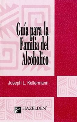 Guia para la Familia del Alcoholico - Joseph L. Kellermann