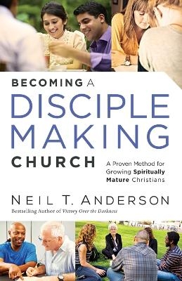 Becoming a Disciple-Making Church - Neil T. Anderson