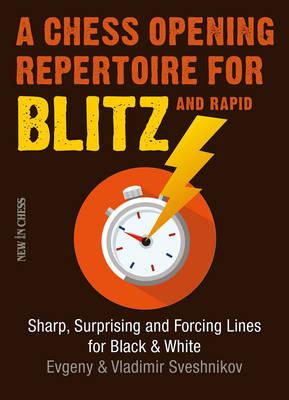 A Chess Opening Repertoire for Blitz & Rapid - Evgeny Sveshnikov, Vladimir Sveshnikov