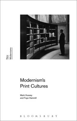 Modernism's Print Cultures - Professor Faye Hammill, Professor Mark Hussey