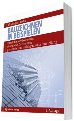 Bauzeichnen in Beispielen - Bernhard Ellwanger