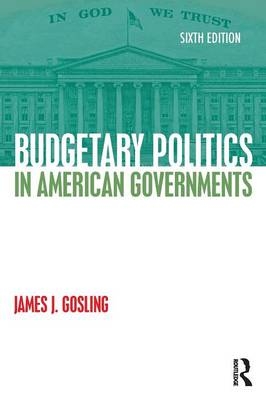 Budgetary Politics in American Governments - James J. Gosling