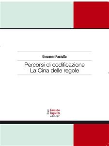 Percorsi di codificazione. La Cina delle regole - Giovanni Paciullo