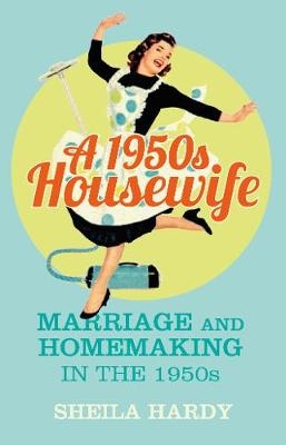A 1950s Housewife - Sheila Hardy