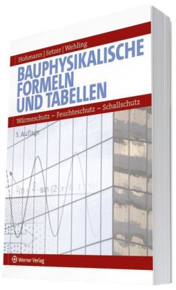 Bauphysikalische Formeln und Tabellen - Rainer Hohmann, Max J Setzer, Martin Wehling