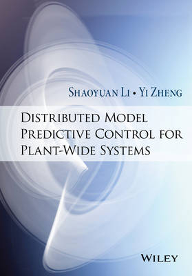 Distributed Model Predictive Control for Plant-Wide Systems - Shaoyuan Li, Yi Zheng