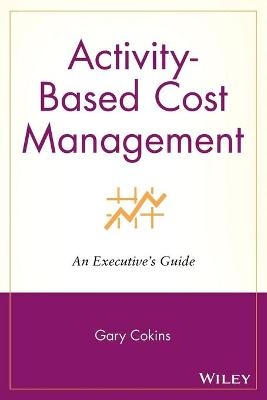 Activity-Based Cost Management - Gary Cokins