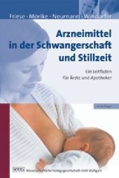 Arzneimittel in der Schwangerschaft und Stillzeit - Klaus Friese, Klaus Mörike, Gerd Neumann, Adolf Windorfer