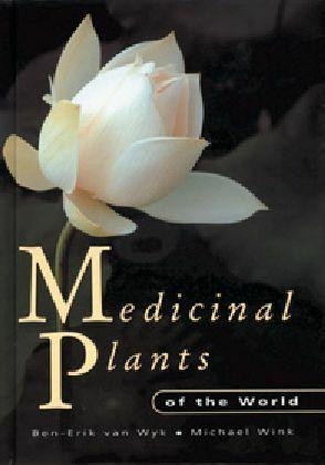 Medicinal Plants of the World - Ben E van Wyk, Michael Wink